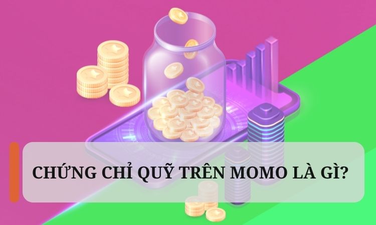 Chứng chỉ quỹ MoMo là gì?