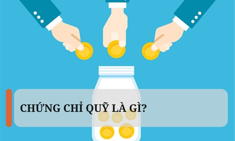 Chứng chỉ quỹ là gì?