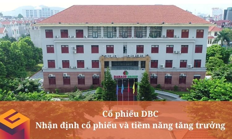 Cổ phiếu DBC - Nhận định cổ phiếu và tiềm năng tăng trưởng.