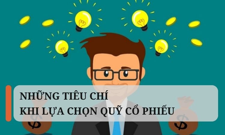 Những tiêu chí khi lựa chọn quỹ cổ phiếu