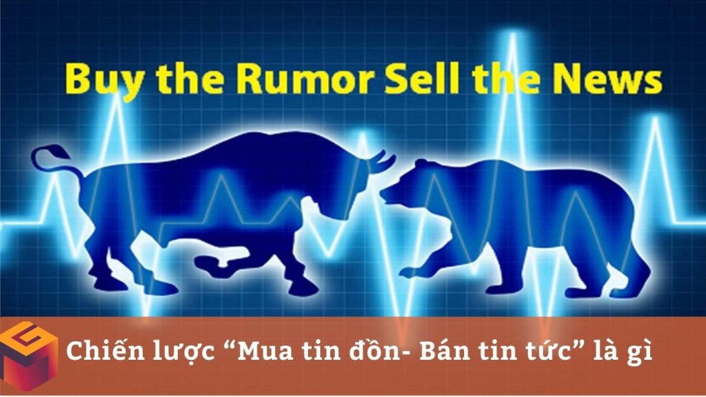 Chiến lược giao dịch “Mua tin đồn - Bán tin tức” (Buy the Rumor - Sell the News) là gì