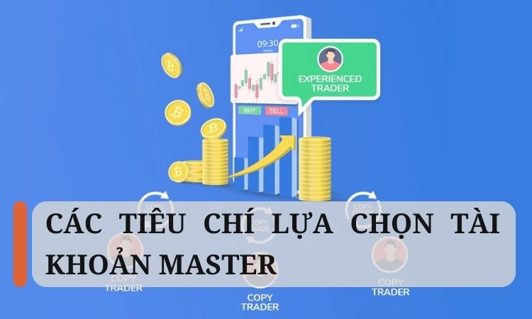 Các tiêu chí lựa chọn tài khoản Master