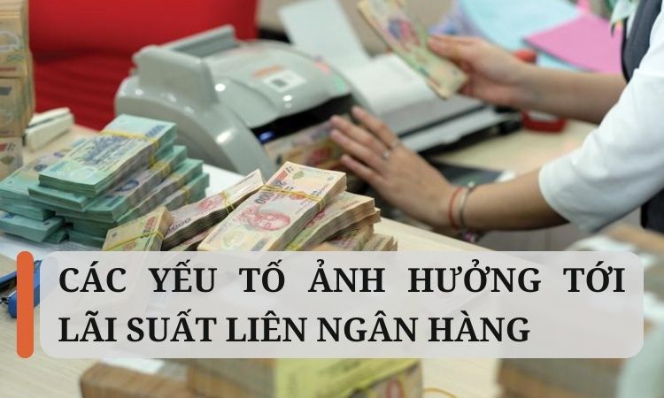 Các yếu tố ảnh hưởng tới lãi suất liên ngân hàng