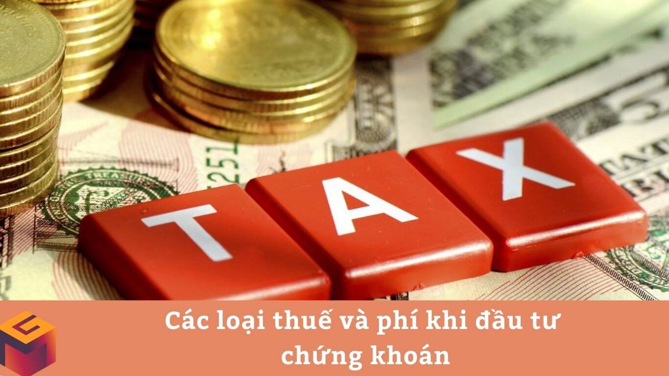 Các loại thuế và phí khi đầu tư chứng khoán