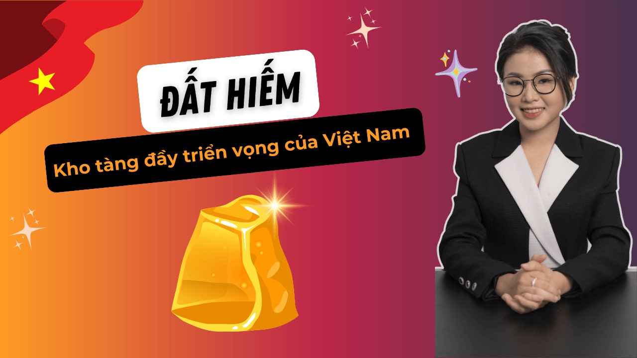 Đất Hiếm kho tàng đầy triển vọng của Việt Nam