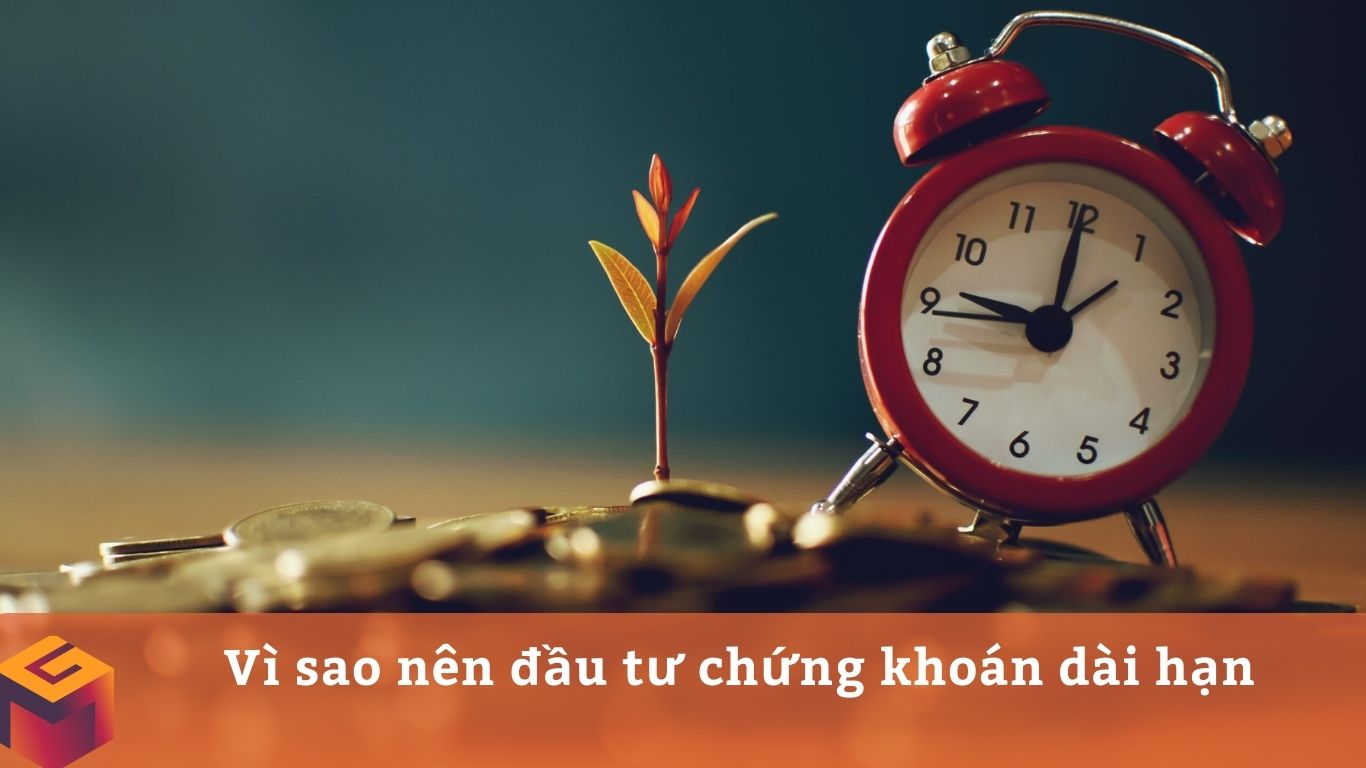 Vì sao nên đầu tư chứng khoán dài hạn