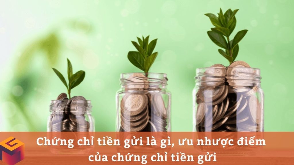 Chứng chỉ tiền gửi là gì