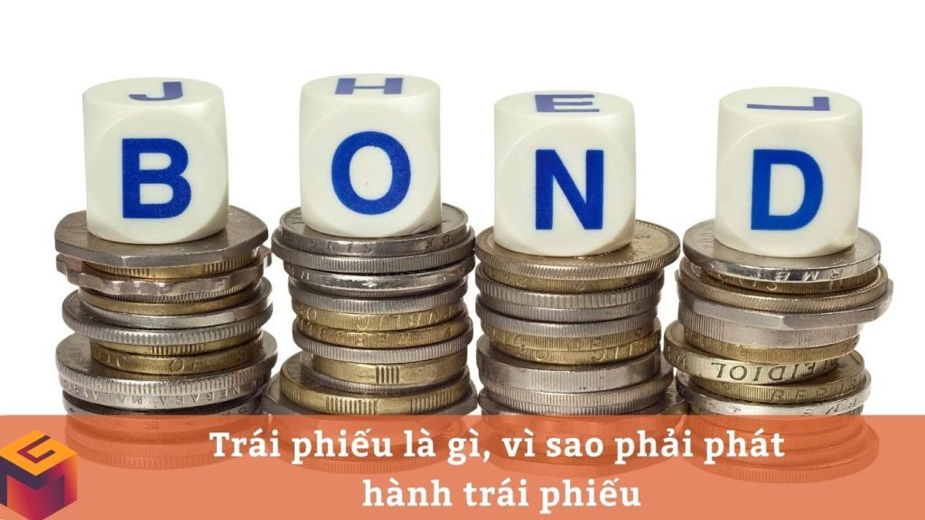 Trái phiếu là gì, vì sao phải phát hành trái phiếu