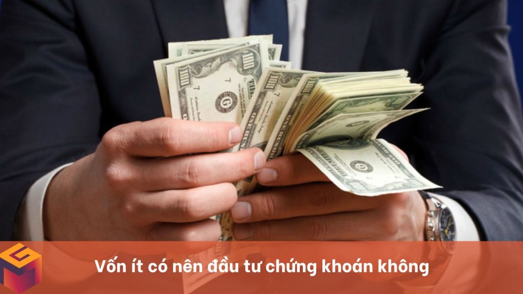 Vốn ít có nên đầu tư chứng khoán không