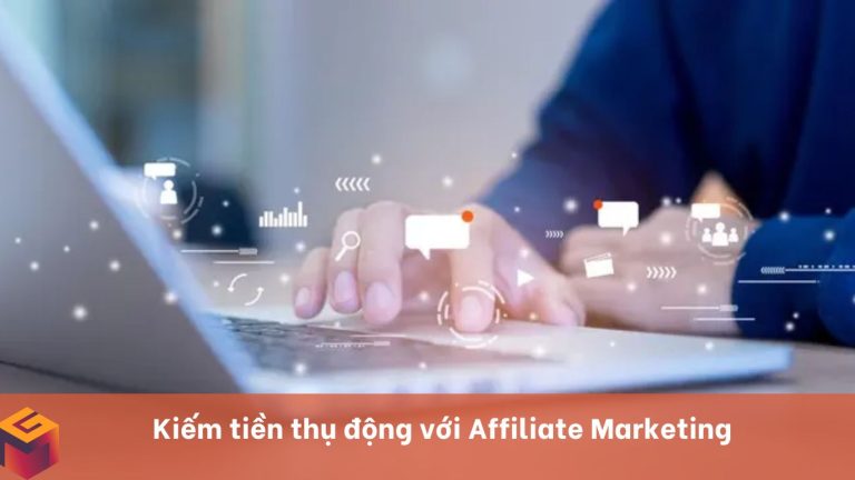 Kiếm tiền thụ động với Affiliate Marketing