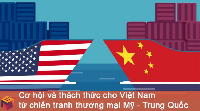 cơ hội và thác thức cho Việt Nam từ chiến tranh thương mại Mỹ - Trung Quốc